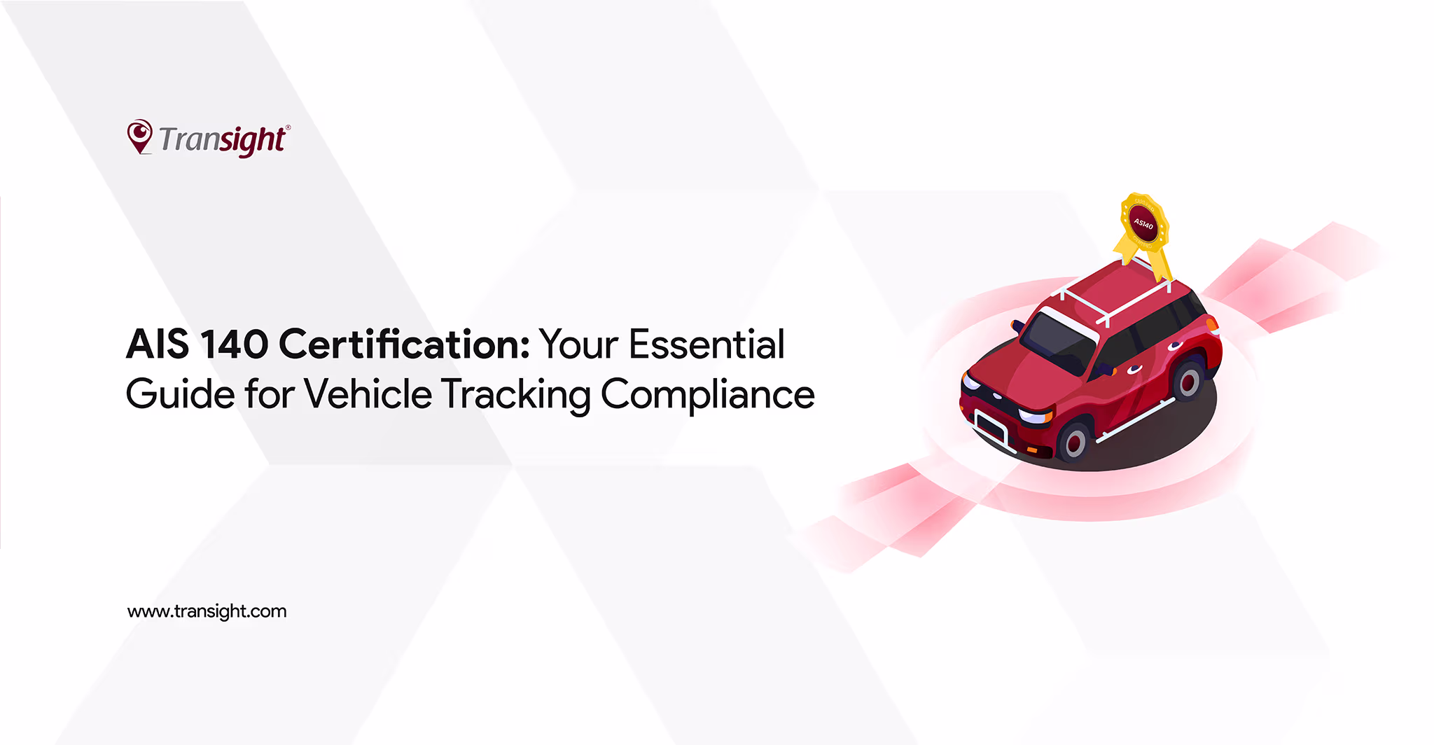 The title shows AIS 140 certification which is your essential guide for vehicle tracking compliance written in black color. In the right hand side a red car is seen and a red shadow is shown around.